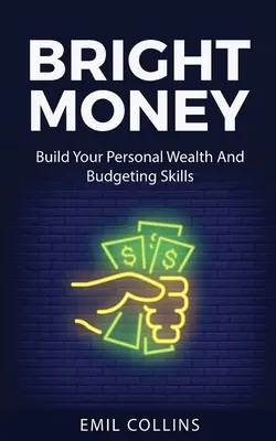 Bright Money : Construisez votre patrimoine personnel et vos compétences budgétaires, un chemin simple pour gérer votre budget, contrôler les finances, la comptabilité, - Bright Money: Build Your Personal Wealth And Budgeting Skills, A Simple Path to Manage Your Budget, Controlling Finance, Accounting,