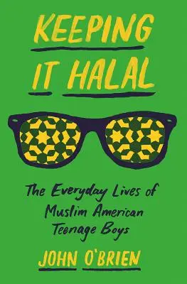 Keeping It Halal : The Everyday Lives of Muslim American Teenage Boys (en anglais) - Keeping It Halal: The Everyday Lives of Muslim American Teenage Boys