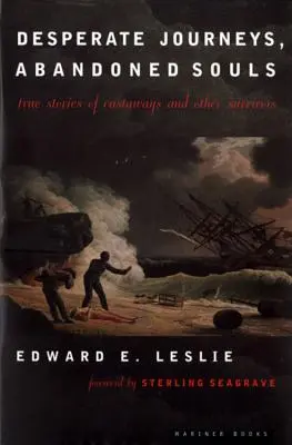 Voyages désespérés, âmes abandonnées : Histoires vraies de naufragés et autres survivants - Desperate Journeys, Abandoned Souls: True Stories of Castaways and Other Survivors