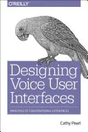 Concevoir des interfaces utilisateur vocales : Principes des expériences conversationnelles - Designing Voice User Interfaces: Principles of Conversational Experiences