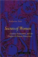 Secrets de femmes : Le genre, la génération et les origines de la dissection humaine - Secrets of Women: Gender, Generation, and the Origins of Human Dissection