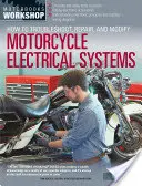 Comment diagnostiquer et réparer les systèmes électriques automobiles - How to Troubleshoot, Repair, and Modify Motorcycle Electrical Systems