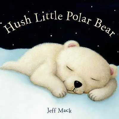 Chut petit ours polaire : un livre d'images - Hush Little Polar Bear: A Picture Book