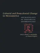 Changements coloniaux et postcoloniaux en Méso-Amérique : L'archéologie en tant qu'anthropologie historique - Colonial and Postcolonial Change in Mesoamerica: Archaeology as Historical Anthropology