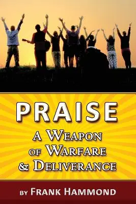 La louange - une arme de guerre et de délivrance - Praise - A Weapon of Warfare and Deliverance