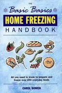 Manuel de congélation à domicile : Tout ce que vous devez savoir pour préparer et congeler plus de 200 aliments de tous les jours - Home Freezing Handbook: All You Need to Know to Prepare and Freeze Over 200 Everyday Foods