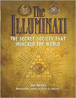 Les Illuminati : La société secrète qui a détourné le monde - The Illuminati: The Secret Society That Hijacked the World