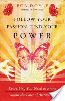 Suivez votre passion, trouvez votre pouvoir : Tout ce que vous devez savoir sur la loi de l'attraction - Follow Your Passion, Find Your Power: Everything You Need to Know about the Law of Attraction