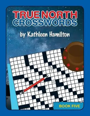 Mots croisés du Grand Nord, Livre 5 - True North Crosswords, Book 5