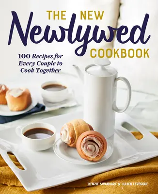 Le nouveau livre de cuisine des jeunes mariés : 100 recettes pour chaque couple à cuisiner ensemble - The New Newlywed Cookbook: 100 Recipes for Every Couple to Cook Together