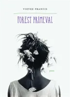 La forêt primitive : Poèmes - Forest Primeval: Poems