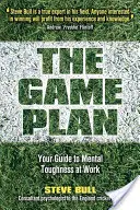 Plan de match - Votre guide de la force mentale au travail - Game Plan - Your Guide to Mental Toughness at Work