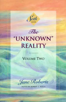 La réalité inconnue, volume deux : un livre de Seth - The Unknown Reality, Volume Two: A Seth Book