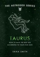 Astrosex : Taureau - Comment avoir le meilleur sexe selon votre signe astrologique - Astrosex: Taurus - How to have the best sex according to your star sign