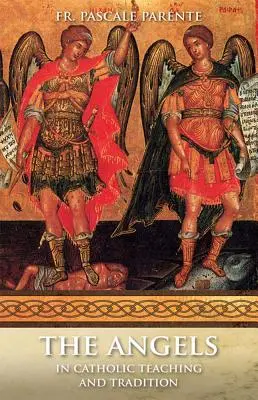 Les anges : Dans l'enseignement et la tradition catholiques - The Angels: In Catholic Teaching and Tradition