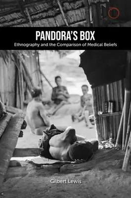 La boîte de Pandore : L'ethnographie et la comparaison des croyances médicales : Les conférences Lewis Henry Morgan de 1979 - Pandora's Box: Ethnography and the Comparison of Medical Beliefs: The 1979 Lewis Henry Morgan Lectures