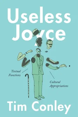 Useless Joyce : fonctions textuelles, appropriations culturelles - Useless Joyce: Textual Functions, Cultural Appropriations