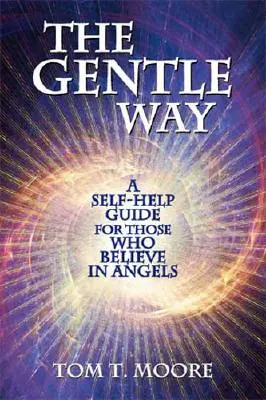 La voie douce : Un guide d'auto-assistance pour ceux qui croient aux anges - The Gentle Way: A Self-Help Guide for Those Who Believe in Angels