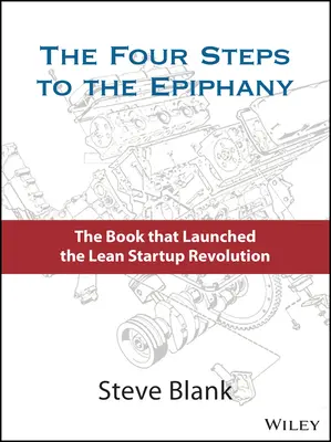 Les quatre étapes de l'épiphanie : des stratégies réussies pour des produits gagnants - The Four Steps to the Epiphany: Successful Strategies for Products That Win