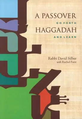 Une Haggadah de Pessah : Allez de l'avant et apprenez - A Passover Haggadah: Go Forth and Learn