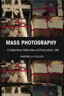 Photographie de masse : Histoires collectives de la vie quotidienne - Mass Photography: Collective Histories of Everyday Life