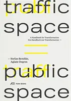 L'espace de circulation est un espace public : Un manuel pour la transformation - Traffic Space Is Public Space: A Handbook for Transformation