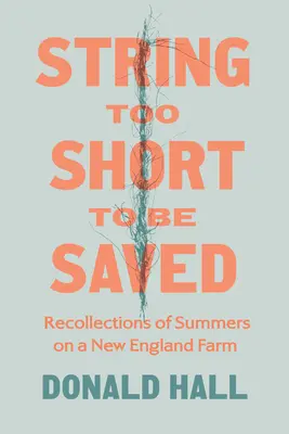 Une corde trop courte pour être sauvée : Souvenirs d'étés dans une ferme de Nouvelle-Angleterre - String Too Short to Be Saved: Recollections of Summers on a New England Farm