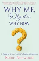 Pourquoi moi, pourquoi ceci, pourquoi maintenant - Un guide pour répondre aux questions les plus difficiles de la vie. - Why Me, Why This, Why Now? - A Guide to Answering Life's Toughest Questions