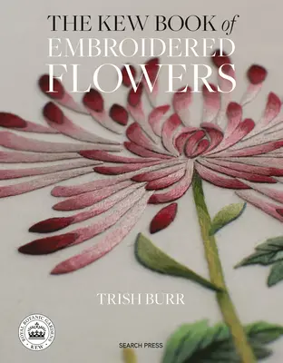 Le livre Kew des fleurs brodées : 11 projets inspirants avec des transferts thermocollants réutilisables - The Kew Book of Embroidered Flowers: 11 Inspiring Projects with Reusable Iron-On Transfers