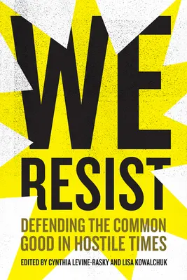 Nous résistons : Défendre le bien commun en période d'hostilité - We Resist: Defending the Common Good in Hostile Times