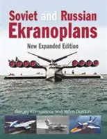 Ekranoplans soviétiques et russes : Nouvelle édition augmentée - Soviet and Russian Ekranoplans: New Expanded Edition