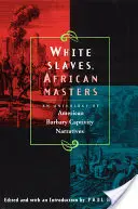 Esclaves blancs, maîtres africains : Une anthologie de récits américains de captivité barbaresque - White Slaves, African Masters: An Anthology of American Barbary Captivity Narratives