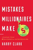 Les erreurs des millionnaires : leçons de 30 entrepreneurs à succès - Mistakes Millionaires Make: Lessons from 30 Successful Entrepreneurs