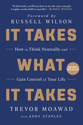 Il faut ce qu'il faut : Comment penser de manière neutre et prendre le contrôle de sa vie - It Takes What It Takes: How to Think Neutrally and Gain Control of Your Life