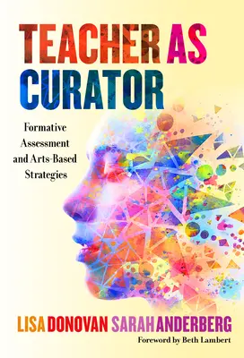 L'enseignant en tant que conservateur : L'évaluation formative et les stratégies fondées sur les arts - Teacher as Curator: Formative Assessment and Arts-Based Strategies