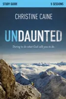 Guide d'étude Undaunted : Oser faire ce que Dieu vous appelle à faire - Undaunted Study Guide: Daring to Do What God Calls You to Do