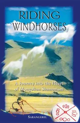 Riding Windhorses : Un voyage au cœur du chamanisme mongol - Riding Windhorses: A Journey Into the Heart of Mongolian Shamanism