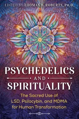 Psychédéliques et spiritualité : L'usage sacré du lsd, de la psilocybine et du mdma pour la transformation humaine - Psychedelics and Spirituality: The Sacred Use of Lsd, Psilocybin, and Mdma for Human Transformation