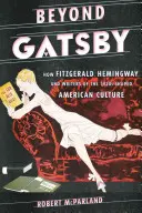 Au-delà de Gatsby : Comment Fitzgerald, Hemingway et les écrivains des années 1920 ont façonné la culture américaine - Beyond Gatsby: How Fitzgerald, Hemingway, and Writers of the 1920s Shaped American Culture