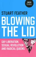 Le couvercle qui saute : La libération des homosexuels, la révolution sexuelle et les reines radicales - Blowing the Lid: Gay Liberation, Sexual Revolution and Radical Queens