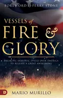 Vaisseaux de feu et de gloire : Briser les sorts démoniaques sur l'Amérique pour déclencher un grand réveil - Vessels of Fire and Glory: Breaking Demonic Spells Over America to Release a Great Awakening