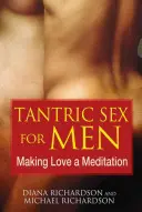 Le sexe tantrique pour les hommes : Faire de l'amour une méditation - Tantric Sex for Men: Making Love a Meditation