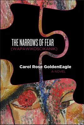 The Narrows of Fear (Wapawikoscikanik) (en anglais) - The Narrows of Fear (Wapawikoscikanik)