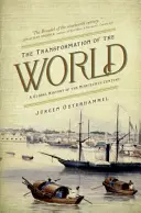 La transformation du monde : Une histoire globale du dix-neuvième siècle - The Transformation of the World: A Global History of the Nineteenth Century