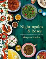 Rossignols et roses - Recettes de la cuisine persane - Nightingales and Roses - Recipes from the Persian Kitchen