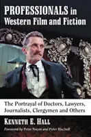 Les professionnels dans le cinéma et la fiction occidentaux : Le portrait des médecins, avocats, journalistes, ecclésiastiques et autres - Professionals in Western Film and Fiction: The Portrayal of Doctors, Lawyers, Journalists, Clergymen and Others
