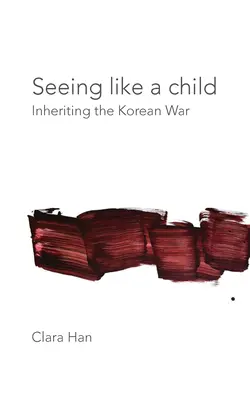 Voir comme un enfant : L'héritage de la guerre de Corée - Seeing Like a Child: Inheriting the Korean War