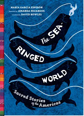 Le monde de la mer : Histoires sacrées des Amériques - The Sea-Ringed World: Sacred Stories of the Americas