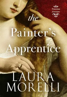 L'apprenti peintre : Un roman sur la Venise du XVIe siècle - The Painter's Apprentice: A Novel of 16th-Century Venice