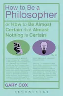 Comment être philosophe : Ou comment être presque certain que presque rien n'est certain - How to Be a Philosopher: Or How to Be Almost Certain That Almost Nothing Is Certain